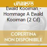 Ewald Kooiman - Hommage A Ewald Kooiman (2 Cd) cd
