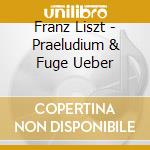 Franz Liszt - Praeludium & Fuge Ueber cd