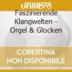 Faszinierende Klangwelten - Orgel & Glocken cd