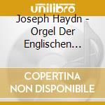 Joseph Haydn - Orgel Der Englischen Koen cd musicale di Josef Haydn
