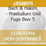 Bach & Hakim - Praeludium Und Fuge Bwv 5 cd