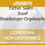 Esther Sialm - Josef Rheinberger-Orgelwerke cd