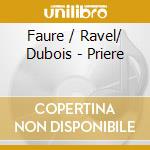 Faure / Ravel/ Dubois - Priere cd