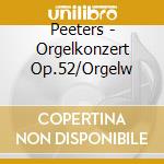 Peeters - Orgelkonzert Op.52/Orgelw cd