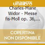 Charles-Marie Widor - Messe fis-Moll op. 36, Symphonie Antique op. 83 cd musicale di Charles
