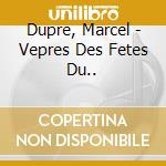 Dupre, Marcel - Vepres Des Fetes Du.. cd