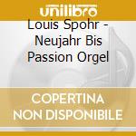Louis Spohr - Neujahr Bis Passion Orgel cd