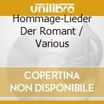 Hommage-Lieder Der Romant / Various cd