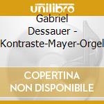Gabriel Dessauer - Kontraste-Mayer-Orgel cd
