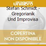 Stefan Schmidt - Gregorianik Und Improvisa cd