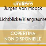 Jurgen Von Moock - Lichtblicke/Klangraume cd