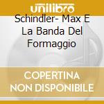 Schindler- Max E La Banda Del Formaggio cd