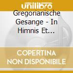 Gregorianische Gesange - In Himnis Et Canticis / Various cd