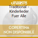 Traditional - Kinderlieder Fuer Alle cd musicale di Traditional