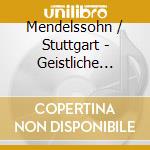 Mendelssohn / Stuttgart - Geistliche Chorwerke cd musicale