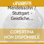 Mendelssohn / Stuttgart - Geistliche Chorwerke cd