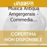 Musica Antiqua Amgergensis - Commedia Musicale cd musicale di Musica Antiqua Amgergensis