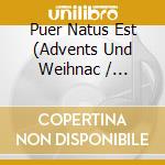 Puer Natus Est (Advents Und Weihnac / Various cd musicale di Various Composers