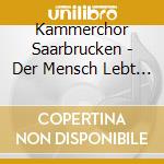 Kammerchor Saarbrucken - Der Mensch Lebt Und Bestehet cd