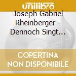Joseph Gabriel Rheinberger - Dennoch Singt Die Nachtigall cd