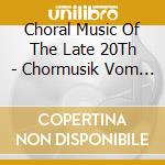 Choral Music Of The Late 20Th - Chormusik Vom Ende Des 20 Jahrhunderts cd