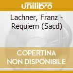 Lachner, Franz - Requiem (Sacd) cd musicale di Lachner, Franz