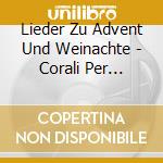 Lieder Zu Advent Und Weinachte - Corali Per L'Avvento E Il Natale cd