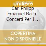 Carl Philipp Emanuel Bach - Concerti Per Il Cembalo cd musicale di Bach, C.P.E.