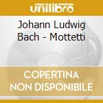 Johann Ludwig Bach - Mottetti cd musicale di Bach J. L.