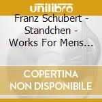 Franz Schubert - Standchen - Works For Mens Choir cd