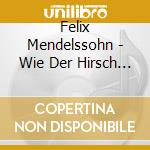 Felix Mendelssohn - Wie Der Hirsch Schreit (Church Music Vol.4) cd
