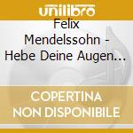 Felix Mendelssohn - Hebe Deine Augen Auf (Church Music Vol. 7) cd musicale di Mendelssohn, Felix