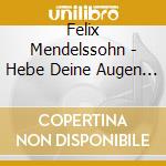Felix Mendelssohn - Hebe Deine Augen Auf (Church Music Vol. 7) cd