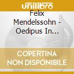 Felix Mendelssohn - Oedipus In Kolonus Op. 93 cd