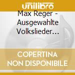 Max Reger - Ausgewahlte Volkslieder (Reger Vocal, Vol. 3) cd musicale di Max Reger