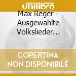 Max Reger - Ausgewahlte Volkslieder (Reger Vocal, Vol. 3) cd