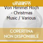 Von Himmel Hoch - Christmas Music / Various cd