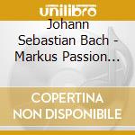 Johann Sebastian Bach - Markus Passion Bwv 247 cd musicale di Johann Sebastian Bach