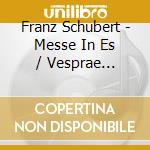 Franz Schubert - Messe In Es / Vesprae Solennes De Confessore cd
