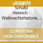 Schultz Heinrich - Weihnachtshistorie - Dresdner Kammerchor cd musicale di Schultz Heinrich