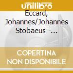 Eccard, Johannes/Johannes Stobaeus - Preussische Festlieder cd