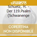 Schuetz, H. - Der 119.Psalm (Schwanenge cd