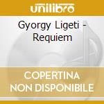 Gyorgy Ligeti - Requiem cd musicale di Gyorgy Ligeti