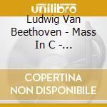 Ludwig Van Beethoven - Mass In C - Kammerchor Stuttgart cd musicale di Ludwig Van Beethoven