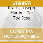 Kraus, Joseph Martin - Der Tod Jesu cd musicale di Kraus, Joseph Martin