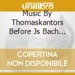 Music By Thomaskantors Before Js Bach / Various cd