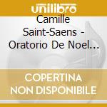 Camille Saint-Saens - Oratorio De Noel (Sacd) cd musicale di Saint