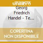 Georg Friedrich Handel - Te Deum Di Dettingen cd musicale di Handel