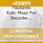 Flautando Koln: Music For Recorder Ensemble - J.S. Bach / J.C. Bach / W.F. Bach
