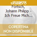 Fortsch, Johann Philipp - Ich Freue Mich Im Herrn cd musicale di Fortsch, Johann Philipp